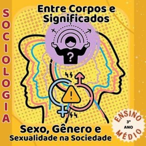 ENTRE CORPOS E SIGNIFICADOS – SEXO, GÊNERO E SEXUALIDADE NA SOCIEDADE