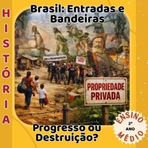 Brasil: Entradas e Bandeiras — Progresso ou Destruição?