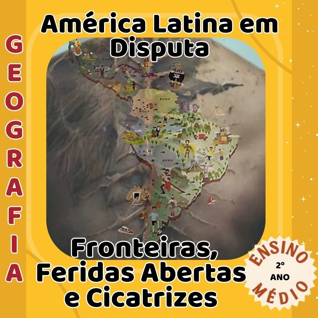 América Latina em Disputa – Fronteiras, Feridas Abertas e Cicatrizes