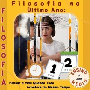 Filosofia no Último Ano: Pensar a Vida Quando Tudo Acontece ao Mesmo Tempo