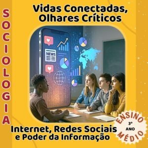 Vidas Conectadas, Olhares Críticos: Internet, Redes Sociais e Poder da Informação