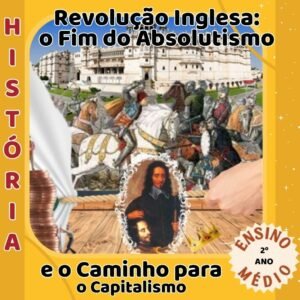 REVOLUÇÃO INGLESA: O FIM DO ABSOLUTISMO E O CAMINHO PARA O CAPITALISMO