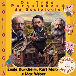 Émile Durkheim, Karl Marx e Max Weber: os Três Porquinhos da Sociologia